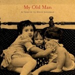 Various Artists, My Old Man: A Tribute To Steve Goodman