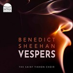 The Saint Tikhon Choir, Benedict Sheehan: Vespers
