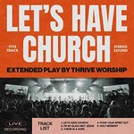 Thrive Worship, Let's Have Church