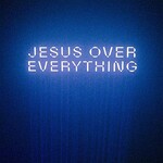 The Belonging Co & Andrew Holt, Jesus Over Everything