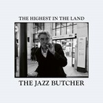 The Jazz Butcher, The Highest in the Land mp3