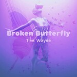 Tina Wayde, Broken Butterfly