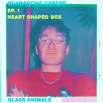 Glass Animals, Heart-Shaped Box (Quarantine Covers Ep. 1)