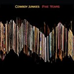 Cowboy Junkies, Five Years