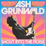 Ash Grunwald, Shout Into The Noise
