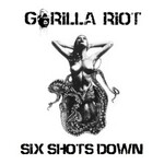 Gorilla Riot, Six Shots Down