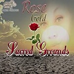 Rose Gold, Sacred Grounds