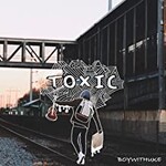 BoyWithUke, Toxic