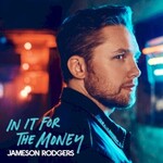 Jameson Rodgers, In It for the Money