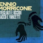 Ennio Morricone, Svegliati E Uccidi & Sacco E Vanzetti