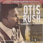 Otis Rush, Troubles, Troubles