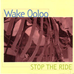 Wake Ooloo, Stop The Ride