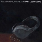 Grant-Lee Phillips, All That You Can Dream