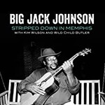 Big Jack Johnson, Stripped Down In Memphis