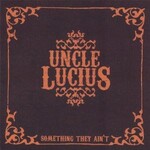 Uncle Lucius, Something They Ain't mp3