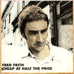 Fred Frith, Cheap at Half the Price