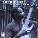 Lurrie Bell, Blues Had A Baby