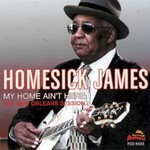 Homesick James, My Home Ain't Here: The New Orleans Session