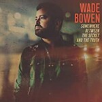 Wade Bowen, Somewhere Between The Secret And The Truth