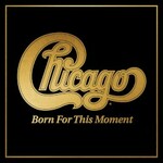 Chicago, Born For This Moment