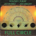 Holger Czukay, Jah Wobble & Jaki Liebezeit, Full Circle