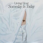 Living Hour, Someday is Today