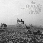 Michelle Branch, The Trouble With Fever