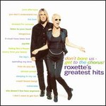 Roxette, Don't Bore Us - Get to the Chorus! Roxette's Greatest Hits