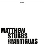 Matthew Stubbs and the Antiguas, Matthew Stubbs and the Antiguas