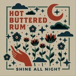 Hot Buttered Rum, Shine All Night