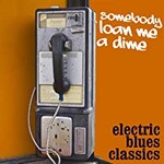 Various Artists, Somebody Loan Me A Dime: Electric Blues Classics