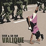 Valique, Ever & So Far