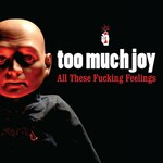 Too Much Joy, All These Fucking Feelings mp3