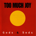 Too Much Joy, Gods & Sods