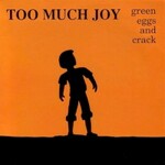 Too Much Joy, Green Eggs and Crack mp3
