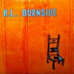 R.L. Burnside, Wish I Was In Heaven Sitting Down