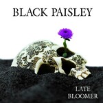 Black Paisley, Late Bloomer