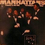 The Manhattans, There's No Me Without You
