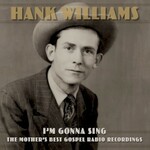 Hank Williams, I'm Gonna Sing: The Mother's Best Gospel Radio Recordings