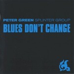 Peter Green Splinter Group, Blues Don't Change mp3