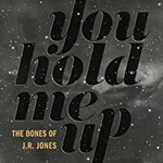 The Bones of J.R. Jones, You Hold Me Up