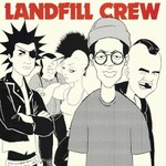 Landfill Crew, Landfill Crew