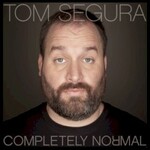Tom Segura, Completely Normal