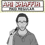 Ari Shaffir, Paid Regular