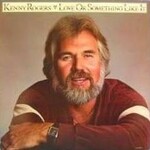 Kenny Rogers, Love or Something Like It
