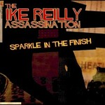 The Ike Reilly Assassination, Sparkle In The Finish