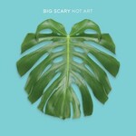 Big Scary, Not Art