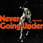 Circa Waves, Never Going Under