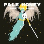 Pale Honey, Some Time, Alone