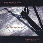 Kathy Raimey, It Is Always Now
